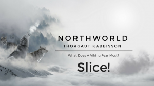 [NorthWorld] Thorgaut Kabbisson: Chapter 6 – Slice!